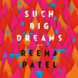 Such Big Dreams, Reema Patel