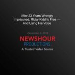 After 23 Years Wrongly Imprisoned, Ri..., PBS NewsHour