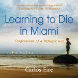 Learning to Die in Miami, Carlos M. N. Eire