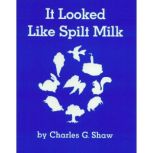 It Looked Like Spilt Milk, Charles G. Shaw