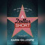 A Dollar Short The Bottom Dollar Girls Go Hollywood, Karin Gillespie