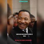 When God Made Martin Luther King Jr. Smile: The Man, The Leader, The Dreamer, Raymond Sturgis
