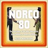 Norco '80 The True Story of the Most Spectacular Bank Robbery in American History, Peter Houlahan