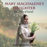 Mary Magdalenes Daughter, Pia Orleane, Ph.D.