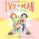 Ivy and Bean Get to Work! Book 12, Annie Barrows