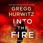 Into the Fire An Orphan X Novel, Gregg Hurwitz