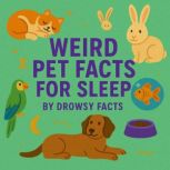 Weird Pet Facts for Sleep, Drowsy Facts