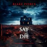 Say Die An Alison Payne Suspense Thr..., Blake Pierce