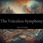 The Voiceless Symphony, Harris Woodley