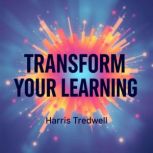 Transform Your Learning Proven Secre..., Harris Tredwell