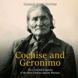 Cochise and Geronimo The Lives and L..., Charles River Editors