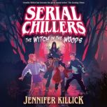 Serial Chillers The Witch in the Woo..., Jennifer Killick