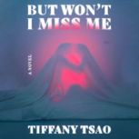 But Wont I Miss Me, Tiffany Tsao