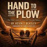 Hand to the Plow, Kevin E Beasley
