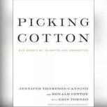 Picking Cotton Our Memoir of Injustice and Redemption, Ronald Cotton