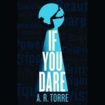 If You Dare, A. R. Torre