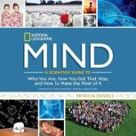 Mind A Scientific Guide to Who You Are, How You Got That Way, and How to Make the Most of It, Patricia Daniels