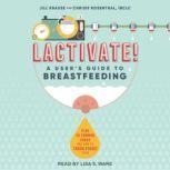Lactivate! A User's Guide to Breastfeeding, Jill Krause