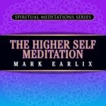The Higher Self Meditation, Mark Earlix