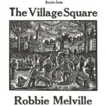 Stories From The Village Square, Robbie Melville