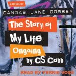 The Story of My Life Ongoing, by C. S..., Candas Jane Dorsey