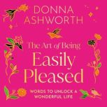The Art of Being Easily Pleased, Donna Ashworth