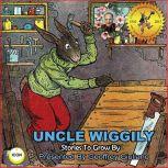 Uncle Wiggily Stories To Grow By, Howard R. Garis