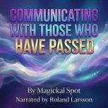 Communicating With Those Who Have Pas..., Magickal Spot