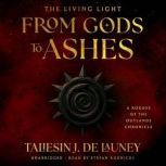The Living Light From Gods to Ashes, Taliesin J. De Launey