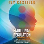 Emotional Regulation for Overwhelmed ..., Ivy Castillo