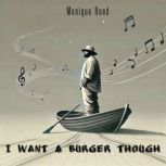 I Want A Burger Though, Monique Reed