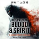 The Beasts of Blood and Spirit, Luka T. Jacobs