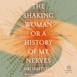 The Shaking Woman or A History of My ..., Siri Hustvedt