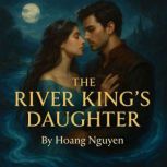The River Kings Daughter A Romantas..., Hoang Nguyen
