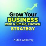 Grow Your Business with a Simple, Pro..., Alden Galloway