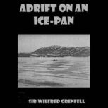 Adrift on an IcePan, Sir Wilfred Grenfell