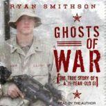 Ghosts of War The True Story of a 19-Year-Old GI, Ryan Smithson