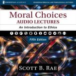 Moral Choices Audio Lectures, Scott Rae