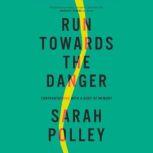 Run Towards the Danger, Sarah Polley