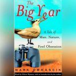 The Big Year A Tale of Man, Nature, and Fowl Obsession, Mark Obmascik