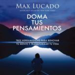Doma tus pensamientos, Max Lucado
