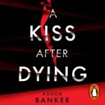 A Kiss After Dying, Ashok Banker
