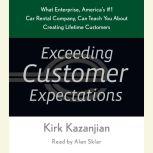 Exceeding Customer Expectations What Enterprise, America's #1 Car Rental Company, Can Teach You About Creating Lifetime Customers, Kirk Kazanjian