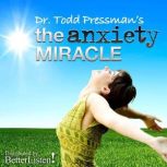 The Anxiety Miracle, Todd Pressman