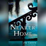 Nearer Home A Nola Cespedes Mystery, Joy Castro