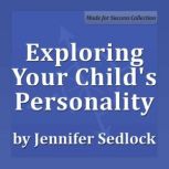 Exploring Your Childs Personality, Jennifer Sedlock