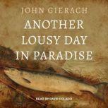 Another Lousy Day in Paradise, John Gierach