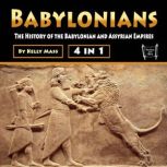 Babylonians The History of the Babylonian and Assyrian Empires, Kelly Mass
