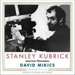 Stanley Kubrick American Filmmaker, David Mikics