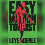Easy Motion Tourist, Leye Adenle